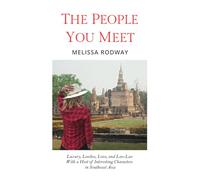 The People You Meet: Luxury, Leeches, Love, and Lao-Lao With a Host of Interesting Characters in Southeast Asia