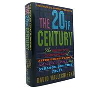 The People's Almanac Presents the Twentieth Century: The Definitive Compendium of Astonishing Events, Amazing People, and Strange-But-True Facts
