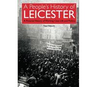 The People's History of Leicester: A Pictorial History ofWorking Class Life and Politics