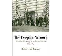 The People's Network: The Political Economy of the Telephone in the Gilded Age (American Business, Politics, and Society)