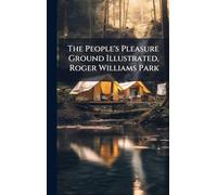 The People's Pleasure Ground Illustrated, Roger Williams Park