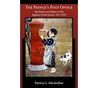 The People's Post Office: The History and Politics of the Japanese Postal System, 1871-2010 (Harvard East Asian Monographs): 338