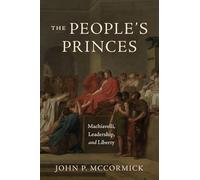 The People's Princes: Machiavelli, Leadership, and Liberty