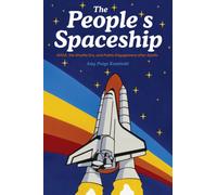The People's Spaceship : NASA, the Shuttle Era, and Public Engagement after Apollo