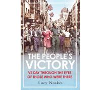 The People's Victory : VE Day Through the Eyes of Those Who Were There