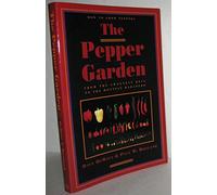 The Pepper Garden: How to Grow Peppers from the Sweetest Bell to the Hottest Habanero