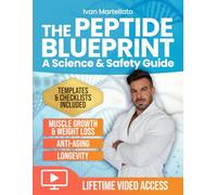 The Peptide Blueprint. A Science & Safety Guide: A Complete Approach to Peptides for Muscle Growth, Anti-aging, Weight Loss, and Longevity. With Protocol Templates, and Video Walkthroughs