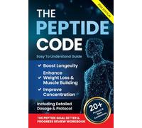 The Peptide Code: Harnessing Peptides For Longevity, Strategic Weight Loss, Muscle Building, And Improved Concentration: The Ultimate Guide For Men And Women, Including Detailed Dosage And Protocol.