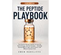 The Peptide Playbook: The Science-Backed System to Lose Fat, Boost Energy, and Feel Younger - Knowing Exactly What to Take, How to Use It, and Where It Comes From