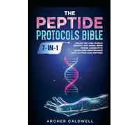 The Peptide Protocols Bible (7-in-1): Unlock Fat Loss, Muscle Growth, Anti-Aging, Brain Power, Longevity & Injury-Free Performance with Cutting-Edge Peptides