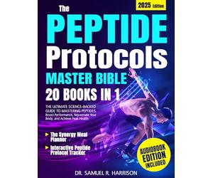 The Peptide Protocols Master Bible: [20 in 1] The Ultimate Science-Backed Guide to Mastering Peptides. Boost Performance, Rejuvenate Your Body, and Achieve Peak Health