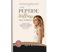 THE PEPTIDE WELLNESS BLUEPRINT: Understanding Metabolism, Hormones, Recovery, Strength, and Longevity for Women A Modern Guide, to Women's Wellness, Healthy Aging, and Metabolic Health