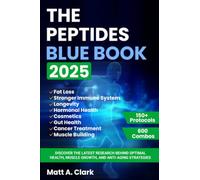 The Peptides Blue Book 2025: Discover the Latest Research Behind Optimal Health, Muscle Growth, and Anti-Aging Strategies
