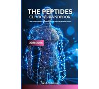 THE PEPTIDES CLINICAL HANDBOOK 2025-2026: A clear, practice-oriented explanation of research, safety, and therapeutic relevance