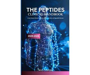 THE PEPTIDES CLINICAL HANDBOOK 2025-2026: A clear, practice-oriented explanation of research, safety, and therapeutic relevance