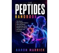 The Peptides Handbook: The Honest, Plain-English Guide to What the Science Actually Says About Weight Loss, Muscle, Anti-Aging, and Longevity