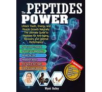 The Peptides Power: Unlock Youth, Energy, and Muscle Growth Naturally. The Ultimate Guide to Peptides for Anti-Aging, Recovery, and Optimal Performance