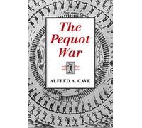 The Pequot War (Native Americans of the Northeast: Culture, History & the Contemporary)