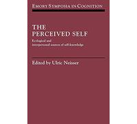 The Perceived Self: Ecological and Interpersonal Sources of Self Knowledge: 5 (Emory Symposia in Cognition, Series Number 5)