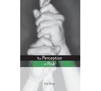 The Perception of Risk – Earthscan Risk in Society
