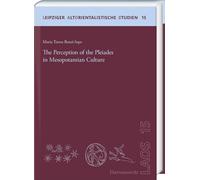 The Perception of the Pleiades in Mesopotamian Culture (Leipziger Altorientalische Studien, 15)