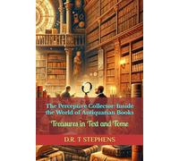 The Perceptive Collector: Inside the World of Antiquarian Books: Treasures in Text and Tome