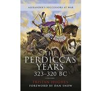 The Perdiccas Years, 323 320 BC: Alexander's Successors at War