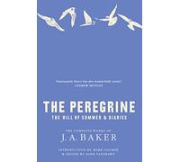 The Peregrine: The Hill of Summer & Diaries: the Complete Works of J. A. Baker