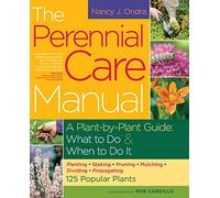 The Perennial Care Manual: A Plant-by-Plant Guide: What to Do & When to Do It