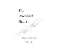The Perennial Heart: A Sacred Returning