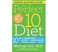 The Perfect 10 Diet: 10 Key Hormones That Hold the Secret to Losing Weight and Feeling Great-Fast!