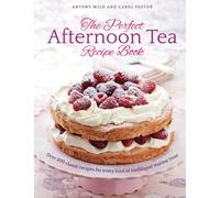 The Perfect Afternoon Tea Recipe Book : More than 200 classic recipes for every kind of traditional teatime treat