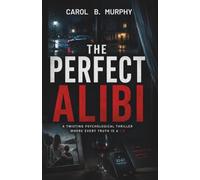 The Perfect Alibi: A Twisting Psychological Thriller Where Every Truth Is a Lie (The Midnight Secrets Collection: Standalone Psychological Thrillers ... Dark Secrets and Unforgettable Endings)