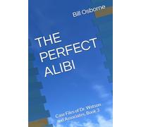 THE PERFECT ALIBI: Case Files of Dr. Watson and Associates, Book 3
