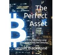 The Perfect Asset: Why Bitcoin Is the Ultimate Long-Term Hold in the 21st Century