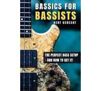 The Perfect Bass Setup - and how to get it!: Bassics for Bassists