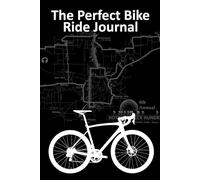 The Perfect Bike Ride Journal: A road cycling event diary to record your big rides, log your training and document your bicycle repairs.
