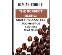 "The Perfect Blend: Crafting a Coffee eCommerce Business That Sells"