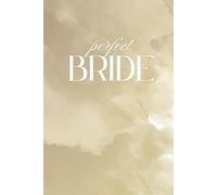 The Perfect Bride: Wedding Notebook, Planning, Notes & Daydreams: A Journal for Brides with Big Plans and Even Bigger To-Do Lists