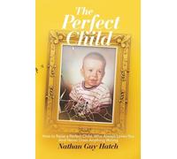 The Perfect Child: How To Raise a Perfect Child, Who Always Loves You and Never Does Anything Wrong