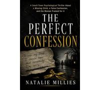 The Perfect Confession: A Small-Town Psychological Thriller About a Missing Child, a False Confession, and the Woman Framed for It