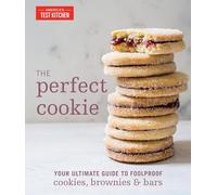 The Perfect Cookie: Your Ultimate Guide to Foolproof Cookies, Brownies, and Bars: Your Ultimate Guide to Foolproof Cookies, Brownies & Bars (Perfect Baking Cookbooks)