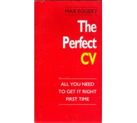 The Perfect CV: All You Need To Get It Right First Time (The Perfect Series)
