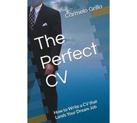 The Perfect CV: How to Write a CV that Lands Your Dream Job