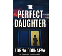 The Perfect Daughter: Ein spannender Psychothriller