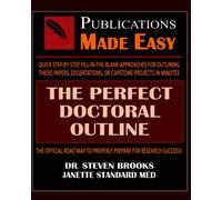 The Perfect Doctoral Outline: A QUICK STEP-BY-STEP, FILL-IN-THE-BLANK APPROACH TO OUTLINING THESIS PAPERS, DISSERTATIONS, OR CAPSTONE PROJECTS IN MINUTES