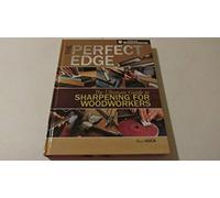 The Perfect Edge: The Ultimate Guide to Sharpening for Woodworkers