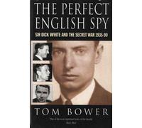 The Perfect English Spy: Sir Dick White and the Secret War, 1935-90