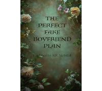 The Perfect Fake Boyfriend Plan: 30 Days of Pretend, One Forbidden Touch, and Forever to Figure It Out