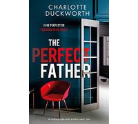 The Perfect Father: a compulsive and addictive psychological thriller with a shocking twist